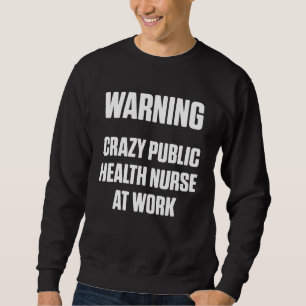 Public Health Nurse Nursing Rn  13 Sweatshirt