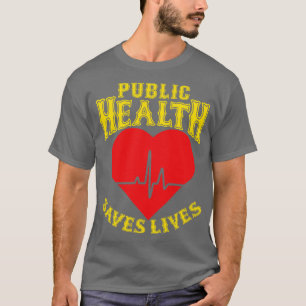 Public Health Saves Lives T-Shirt