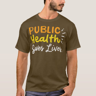 Public Health Saves Lives T-Shirt