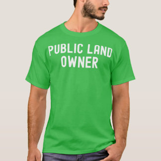 Public Land Owner 1 T-Shirt