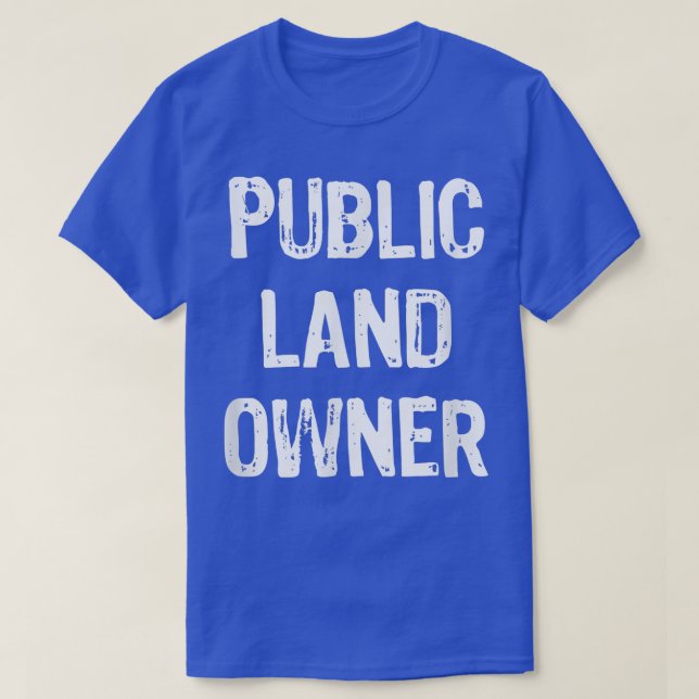 Public Land Owner Funny Gift Christmas  T-Shirt (Design Front)