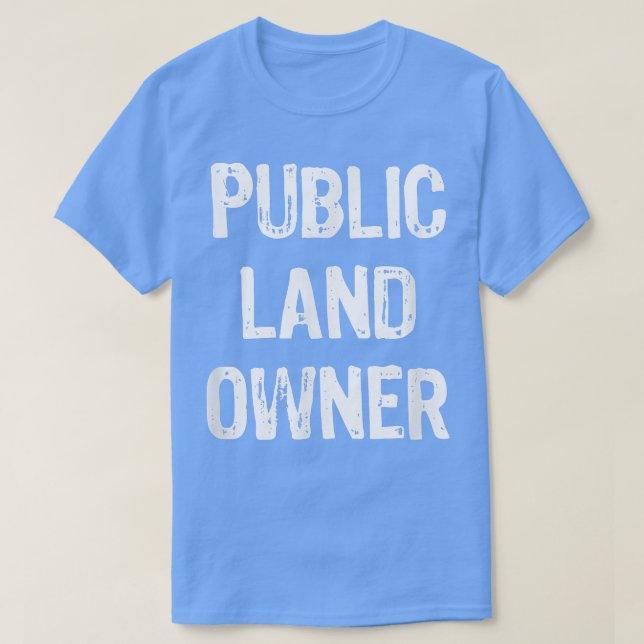 Public Land Owner Funny Gift Christmas  T-Shirt (Design Front)