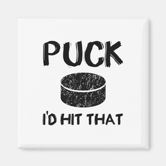 Puck - I#39;d Hit That Funny Hockey  Magnet (Front)