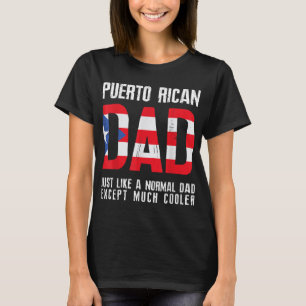 Puerto Rican Dad Like Normal Except Cooler T-Shirt