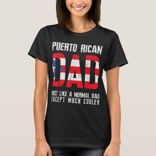 Puerto Rican Dad Like Normal Except Cooler T-Shirt (Front)