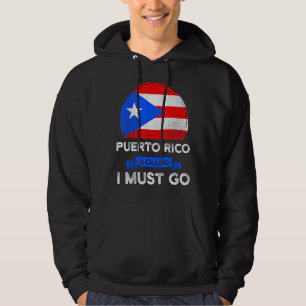 Puerto Rico Is Calling I Must Go Heritage Puerto R Hoodie