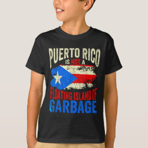 Puerto Rico Is Not A Floating Island Of Garbage  T-Shirt