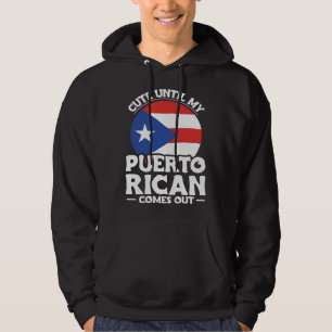 Puerto Rico Roots Cute Until My Puerto Rican Comes Hoodie