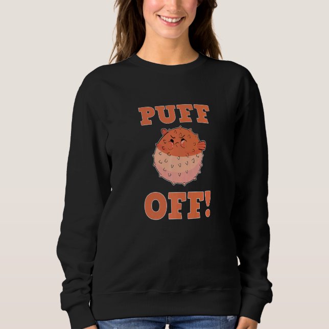 Puff Off Blowfish Balloon Fish Puffer Fish Sweatshirt (Front)