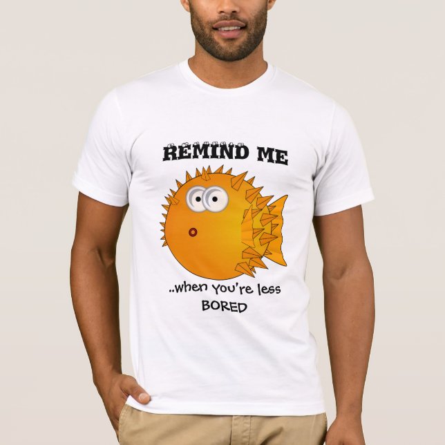 Puffer fish - funny sayings - remind me T-Shirt (Front)