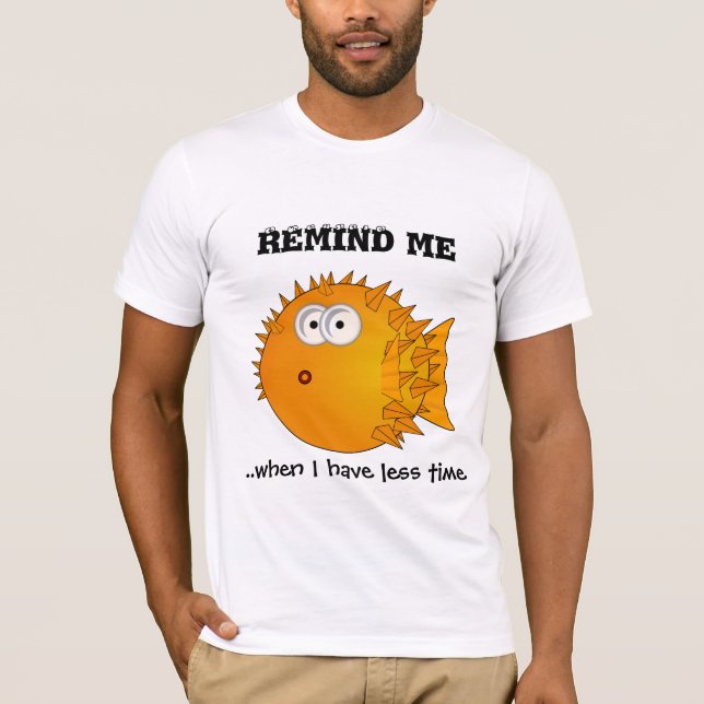 Puffer fish - funny sayings - remind me T-Shirt (Front)