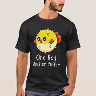 Puffer Fish One Bad Mother Puffer Pun Ocean T-Shirt