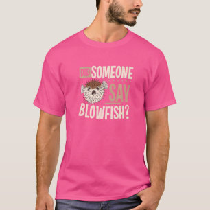 Pufferfish Did Someone Say Blowfish T-Shirt