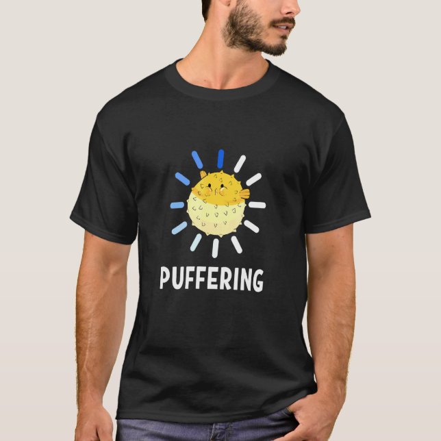 Puffering Buffering Puffer Fish T-Shirt (Front)