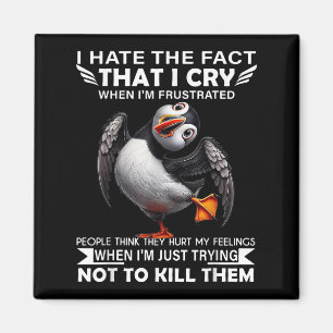 Puffin I Hate The Fact That I Cry When Im Frustrat Magnet