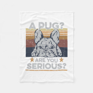 Pug Are You Serious Quote For A Frenchie Owner  Fleece Blanket