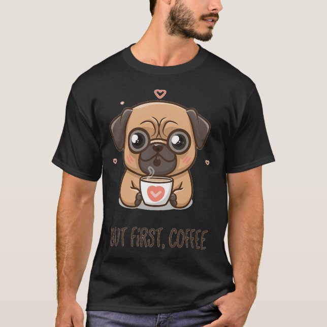 Pug, but first, coffee T-Shirt (Front)