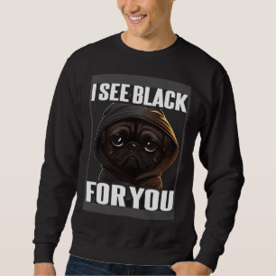 Pug Coffee I Pug I See Black For You Sweatshirt