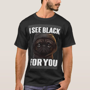 Pug Coffee I Pug I See Black For You T-Shirt