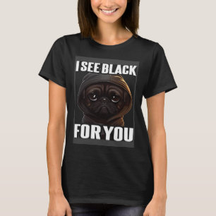 Pug Coffee I Pug I See Black For You T-Shirt