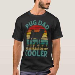 Pug Dad Like A Regular Dad But Cooler Happy Father T-Shirt