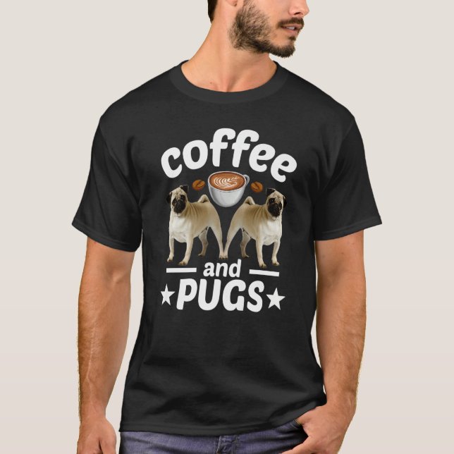 Pug Dog   Coffee And Pug T-Shirt (Front)