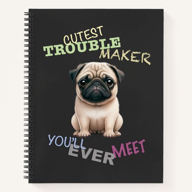 Pug Dog Cuttest Trouble Maker Cute Adorable Funny  Notebook (Front)