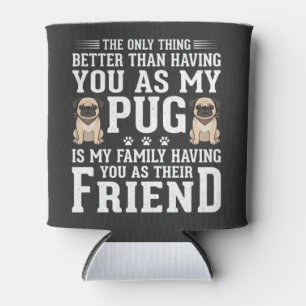 Pug Dog Family Friend Quote Can Cooler