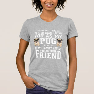 Pug Dog Family Friend Quote T-Shirt