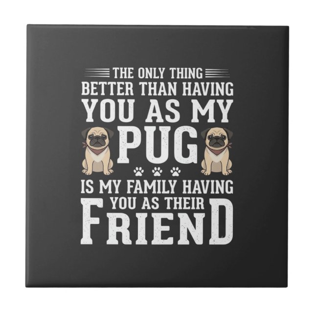 Pug Dog Family Friend Quote Tile (Front)