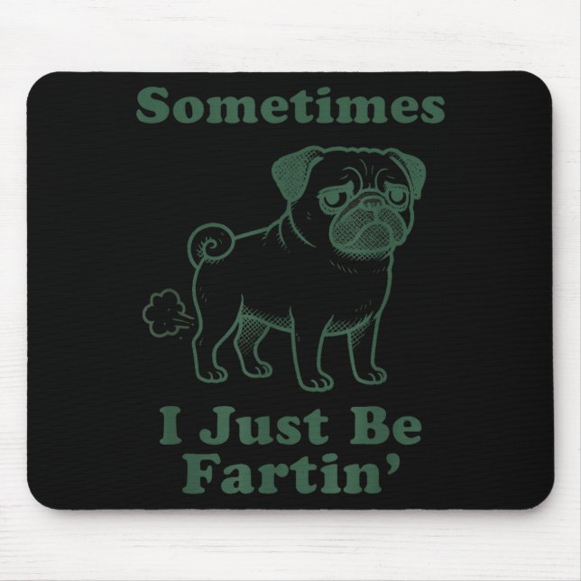 Pug Dog Fart Funny Sometimes I Just Be Fartin Fart Mouse Pad (Front)
