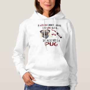 Pug Dog Funny Woman cannot survive Wine she also n Hoodie