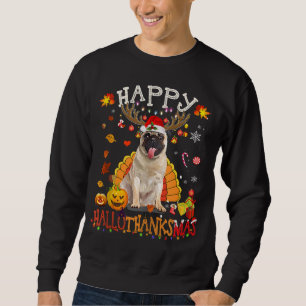 Pug Dog Happy Hallothanksmas Halloween Thanksgivin Sweatshirt