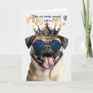Pug Dog King for a Day Funny Birthday Card