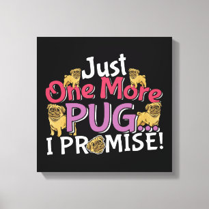 Pug Dog Lover - Just One More I Promise Canvas Print