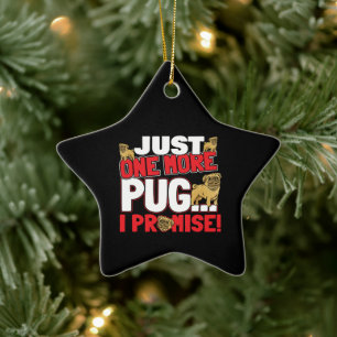 Pug Dog Lover - Just One More I Promise Ceramic Tree Decoration