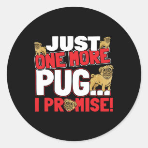 Pug Dog Lover - Just One More I Promise Classic Round Sticker