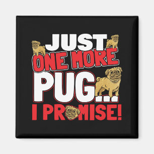 Pug Dog Lover - Just One More I Promise Magnet