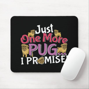 Pug Dog Lover - Just One More I Promise Mouse Pad