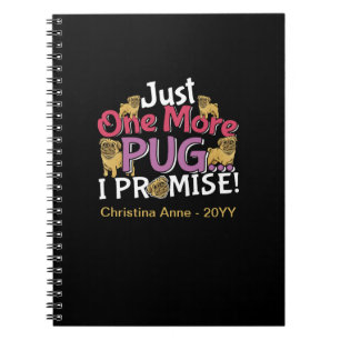 Pug Dog Lover - Just One More I Promise Notebook