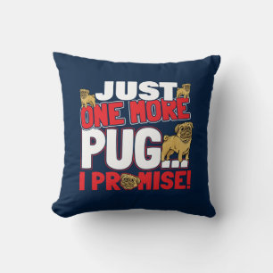 Pug Dog Lover Just One More, I Promise (Red) Cushion