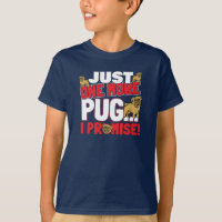 Pug Dog Lover - Just One More I Promise