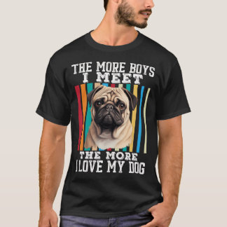Pug Dog Pet Owner Pug Pet Owner The More Boys I Me T-Shirt