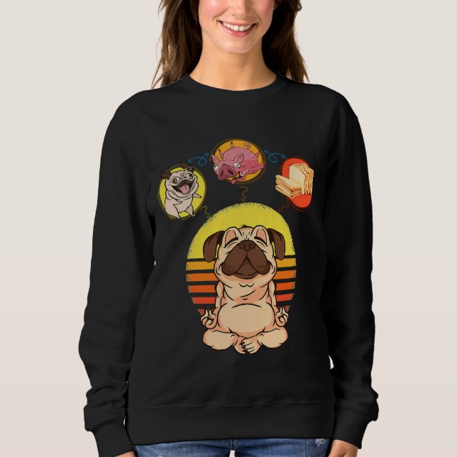 Pug Dog Pig Loaf Of Bread Pug Loaf Yoga Meditation Sweatshirt (Front)
