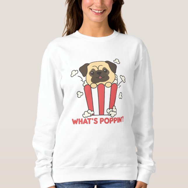 Pug Dog Popcorn Whats Poppin Funny Sweatshirt (Front)
