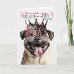 Pug Dog Queen for a Day Funny Birthday Card