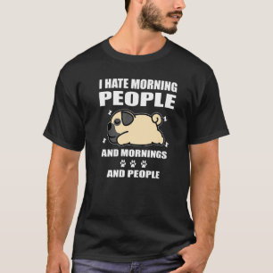 Pug Dog Sleeping I Hate Morning People Funny Puppy T-Shirt