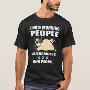 Pug Dog Sleeping I Hate Morning People Puppy T-Shirt
