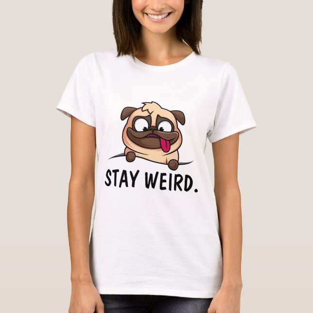 PUG DOG STAY WEIRD T-SHIRTS (Front)