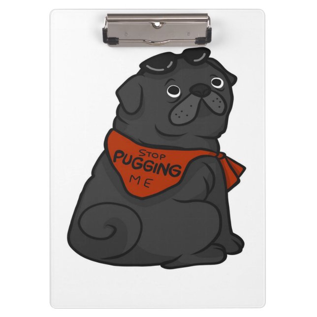 Pug Dog Stop Pugging Me Clipboard (Front)